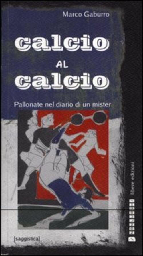 Calcio Al Calcio. Pallonate Nel Diario Di Un Mister