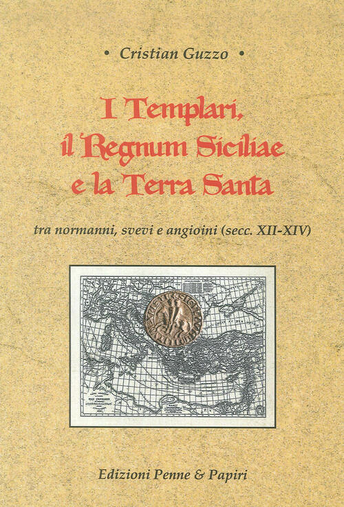 I Templari, Il Regnum Siciliae E La Terra Santa. Tra Normanni, Svevi E Angioini (Secc. Xii-Xiv)