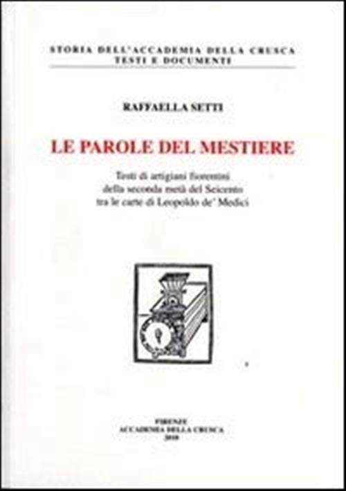 Le Parole Del Mestiere. Testi Di Artigiani Fiorentini Della Seconda Meta Del S