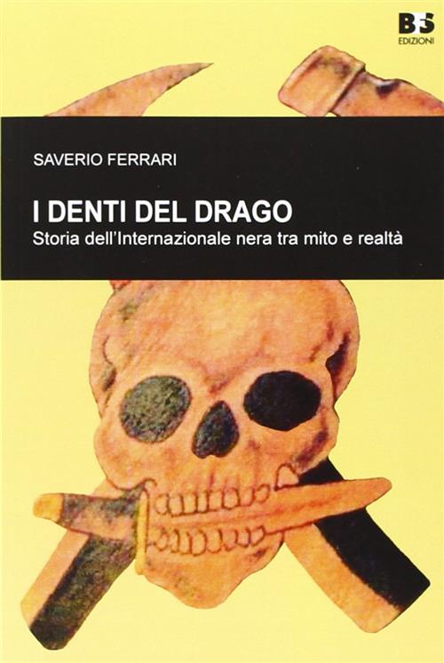 I Denti Del Drago. Storia Dell'internazionale Nera Tra Mito E Realta. I Rapporti Con Il Neofascismo