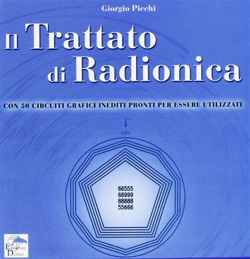 Il Trattato Di Radionica. Con 50 Circuiti Grafici Inediti Pronti Per Essere Ut