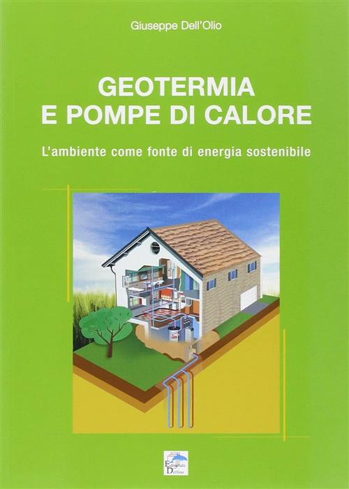 Geotermia E Pompe Di Calore. L'ambiente Come Fonte Di Energia Sostenibile Gius