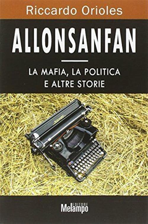 Allonsanfan. La Mafia, La Politica E Altre Storie