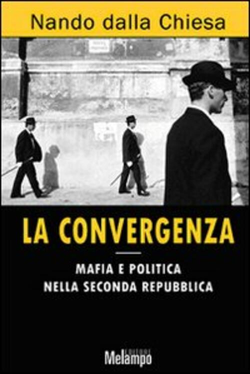 La Convergenza. Mafia E Politica Nella Seconda Repubblica