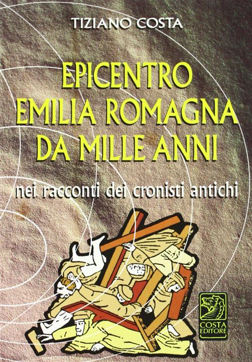 Epicentro Emilia Romagna Da Mille Anni Nei Racconti Dei Cronisti Antichi