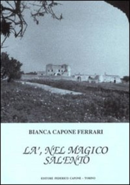 La, Nel Magico Salento Bianca Capone Ferrari Edizioni Federico Capone 1993