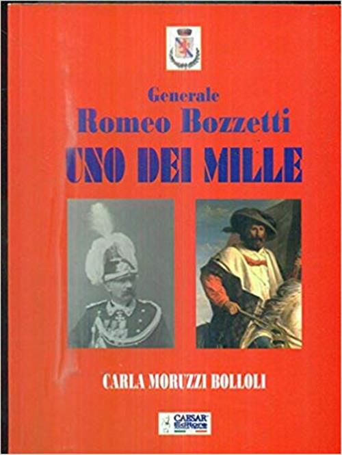 Uno Dei Mille. Generale Romeo Bozzetti