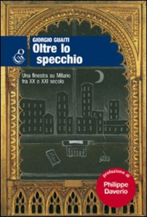 Oltre Lo Specchio. Una Finestra Su Milano Fra Xx E Xxi Secolo Giorgio Guaiti O