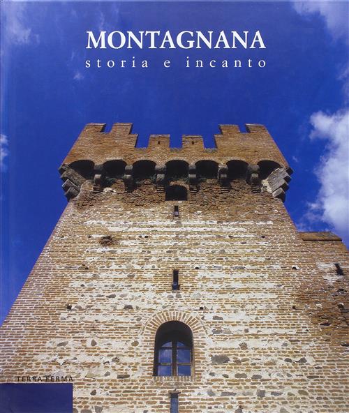 Montagnana Storia E Incanto Loredana Olivato Puppi, Enrico M. Dal Pozzo Terra