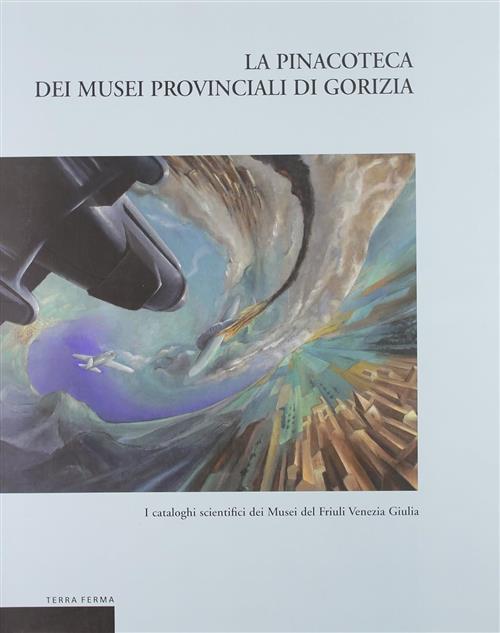 La Pinacoteca Dei Musei Provinciali Di Gorizia A. Delneri, R. Sgubin Terra Fer