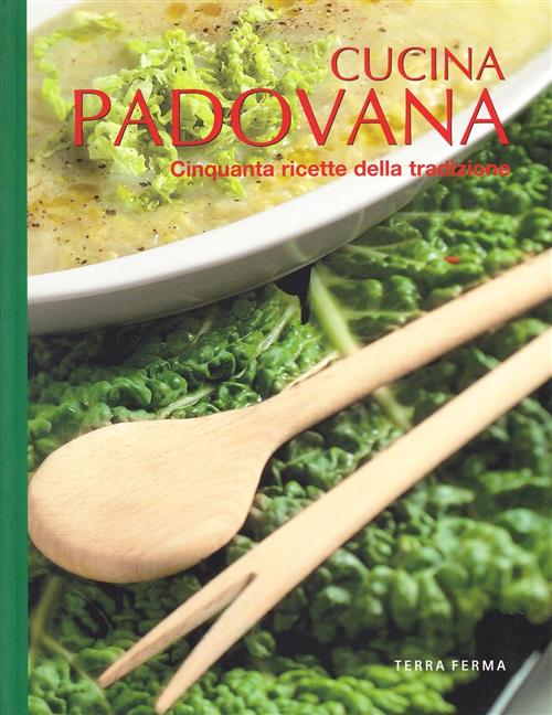 Cucina Padovana. Cinquanta Ricette Della Tradizione