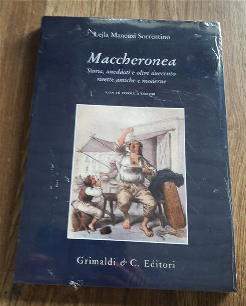 Maccheronea. Storia, Aneddoti E Oltre Duecento Ricette Antiche E Moderne