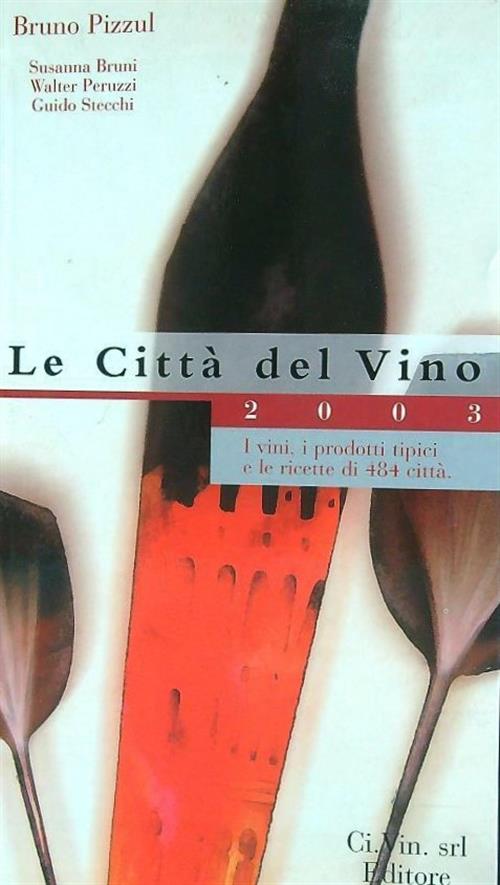 Le Citta Del Vino 2003. I Vini, I Prodotti Tipici E Le Ricette Di 484 Citta