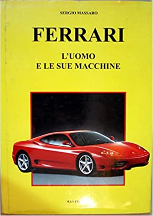 Ferrari. L'uomo E Le Sue Macchine