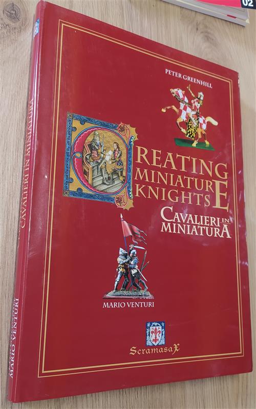 Creating Miniature Knights. Cavalieri In Miniatura Peter Greenhill, Mario Vent