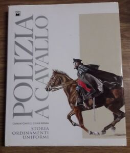 Polizia A Cavallo. Storia, Ordinamenti, Uniformi