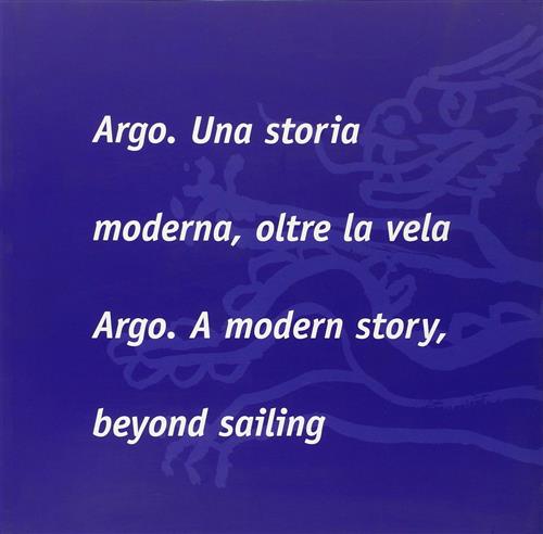 Argo. Una Storia Moderna, Oltre La Vela-Argo. A Modern Story, Beyond Sailing