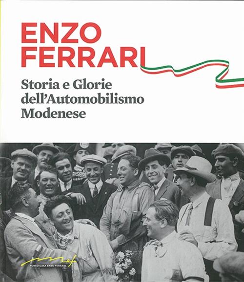 Enzo Ferrari. Storia E Glorie Dell’Automobilismo Modenese Edizioni Artestampa