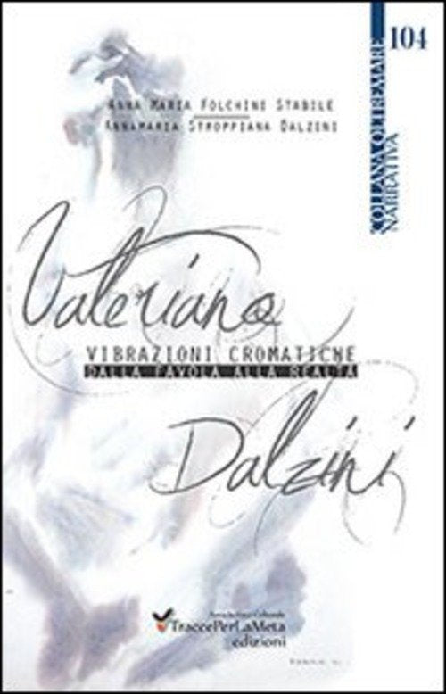 Valeriano Dalzini. Vibrazioni Cromatiche. Dalla Favola Alla Realta