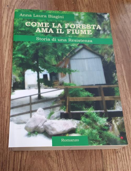 Come La Foresta Ama Il Fiume. Storia Di Una Resistenza