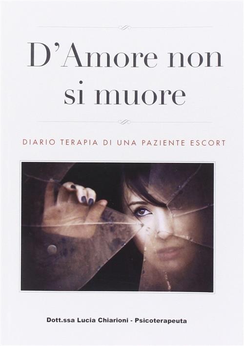 D'amore Non Si Muore. Diario Terapia Di Una Paziente Escort