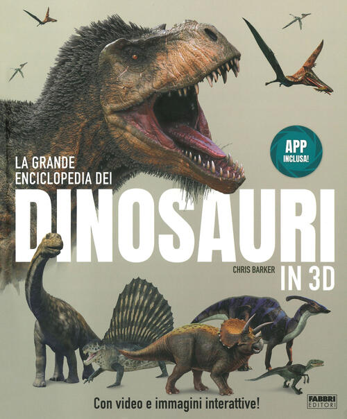 La Grande Enciclopedia Dei Dinosauri In 3D. Ediz. A Colori. Con App Chris Bark