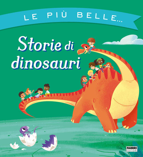 Le Piu Belle... Storie Di Dinosauri. Ediz. A Colori