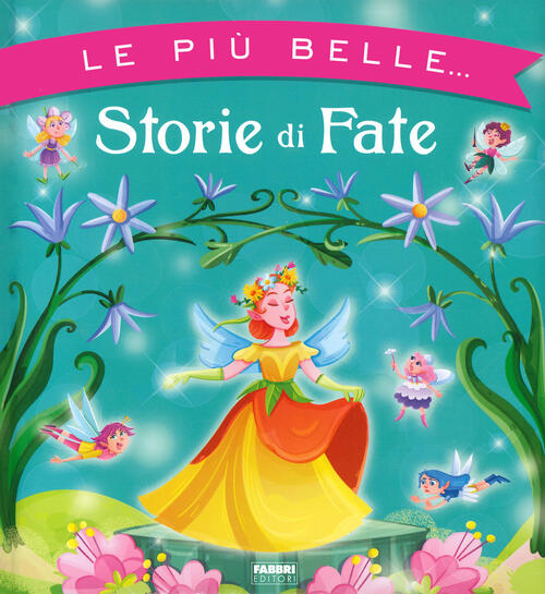 Le Piu Belle... Storie Di Fate. Ediz. A Colori Maura Nalini Fabbri 2023