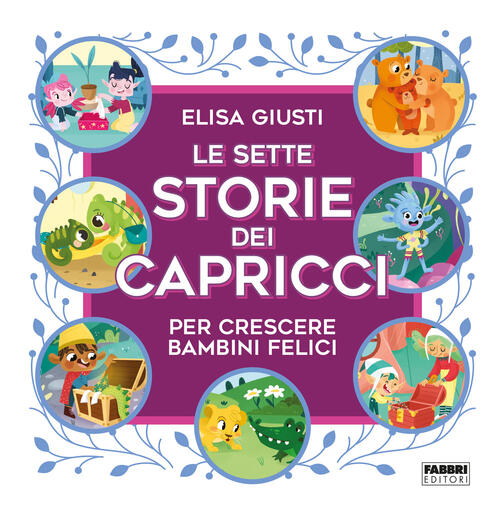 Le Sette Storie Dei Capricci Per Crescere Bambini Felici. Ediz. A Colori