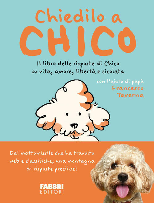 Chiedilo A Chico. Il Libro Delle Risposte Di Chico Su Vita, Amore, Liberta E C