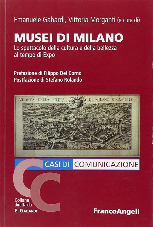 Musei Di Milano. Lo Spettacolo Della Cultura E Della Bellezza Al Tempo Di Expo