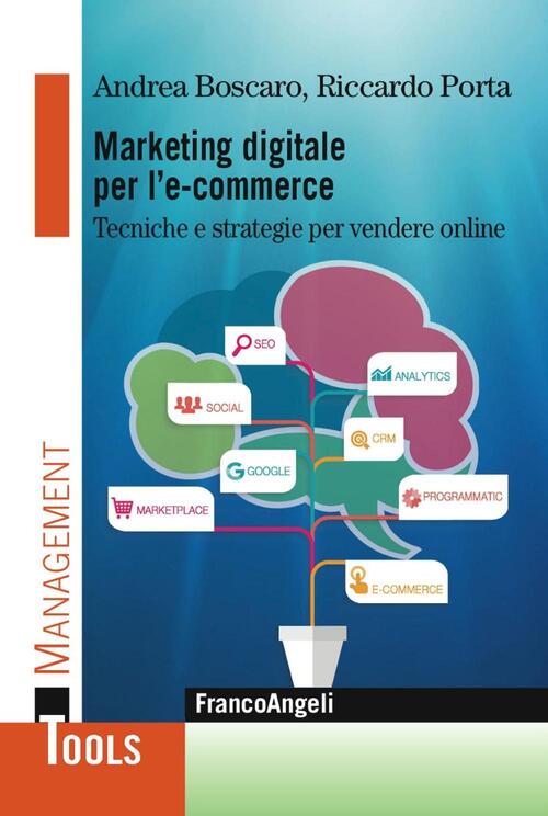 Marketing Digitale Per L' E-Commerce. Tecniche E Strategie Per Vendere Online