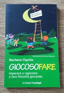 Giocosofare. Imparare A Ragionare E Fare Filosofia Giocando - Cipolla Barbara