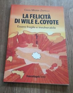 La Felicità Di Wile E. Coyote. Essere Fragile E Invulnerabile