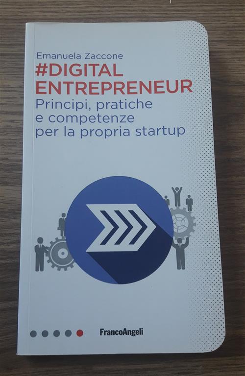 Digital Entrepreneur. Principi, Pratiche E Competenze Per La Propria Startup