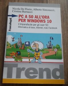 Pc A 50 All'ora Per Windows 10. L'imparafacile Per Gli Over 50. Informatica Di Base, Internet, Mail,