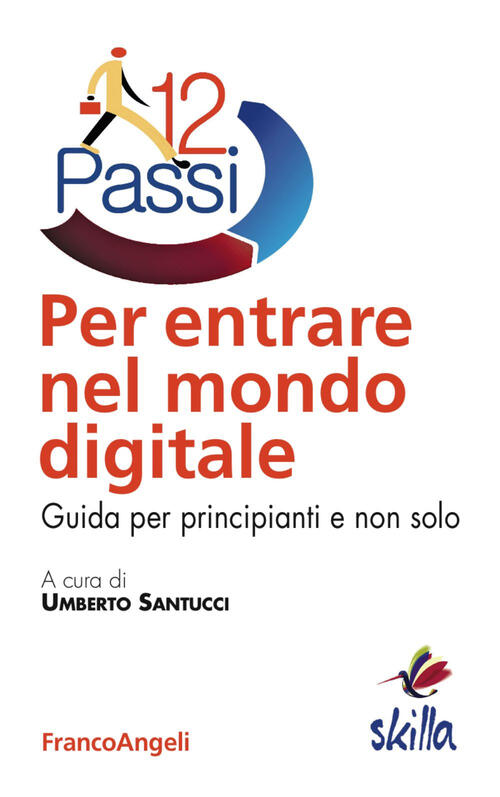 Dodici Passi Per Entrare Nel Mondo Digitale. Guida Per Principianti E Non Solo