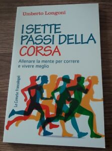 I Sette Passi Della Corsa. Allenare La Mente Per Correre E Vivere Meglio