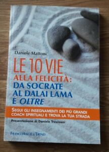 Le 10 Vie Alla Felicità: Da Socrate Al Dalai Lama E Oltre. Segui Gli Insegnamenti Dei Più Grandi Coa