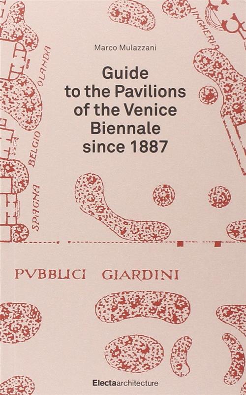 Guide To The Pavillon Of The Venice Biennale Since 1887 Marco Mulazzani Mondad