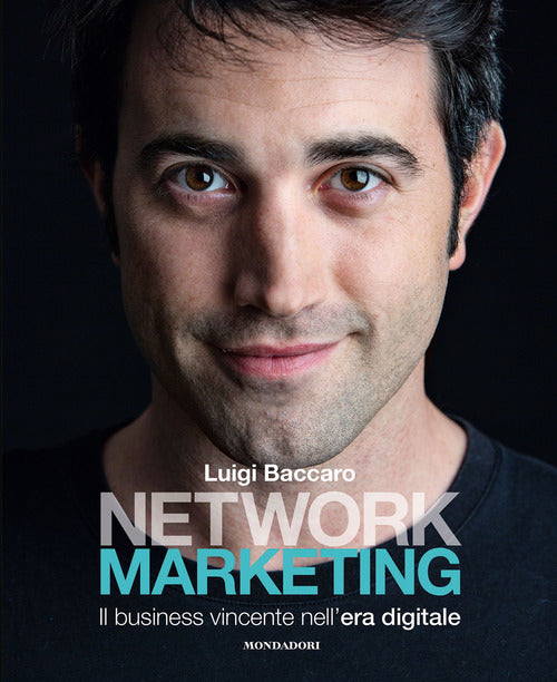 Network Marketing. Il Business Vincente Nell'era Digitale Luigi Baccaro Mondad