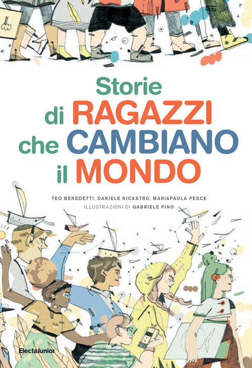 Storie Di Ragazzi Che Cambiano Il Mondo Teo Benedetti, Daniele Nicastro Mondad