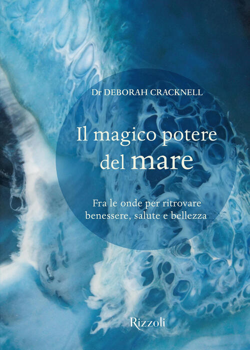 Il Magico Potere Del Mare. Fra Le Onde Per Ritrovare Benessere, Salute E Belle