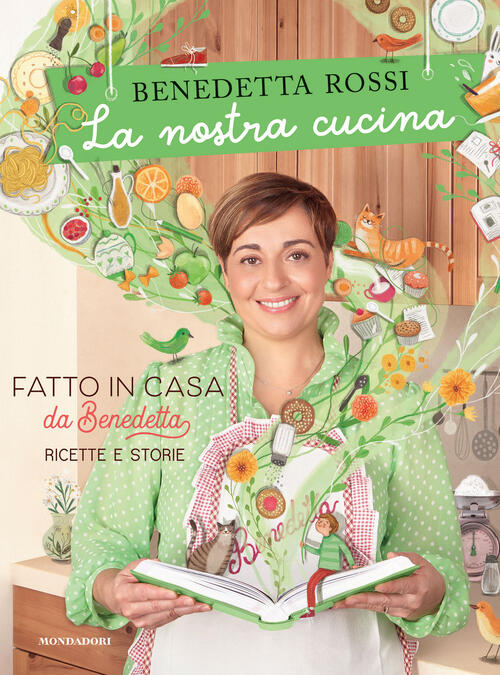 La Nostra Cucina. Fatto In Casa Da Benedetta. Ricette E Storie. Ediz. Illustra