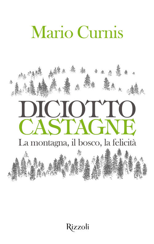 Diciotto Castagne. La Montagna, Il Bosco, La Felicita. Ediz. Illustrata Mario