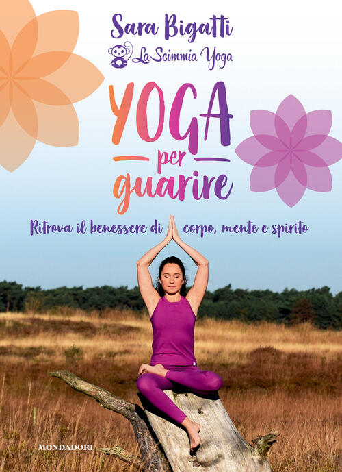 Yoga Per Guarire. Ritrova Il Benessere Di Corpo, Mente E Spirito