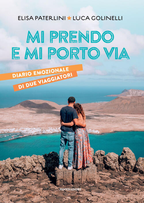 Mi Prendo E Mi Porto Via. Diario Emozionale Di Due Viaggiatori