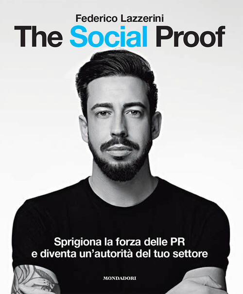 The Social Proof. Sprigiona La Forza Delle Pr E Diventa Un'autorita Del Tuo Se