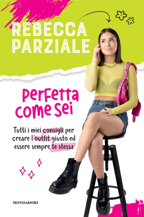 Perfetta Come Sei. Tutti I Miei Consigli Per Creare L’Outfit Giusto Ed Essere Sempre Te Stessa