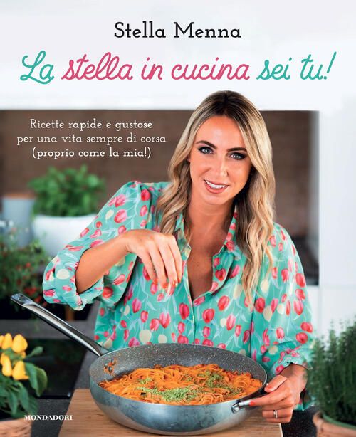 La Stella In Cucina Sei Tu! Ricette Rapide E Gustose Per Una Vita Sempre Di Corsa (Proprio Come La M